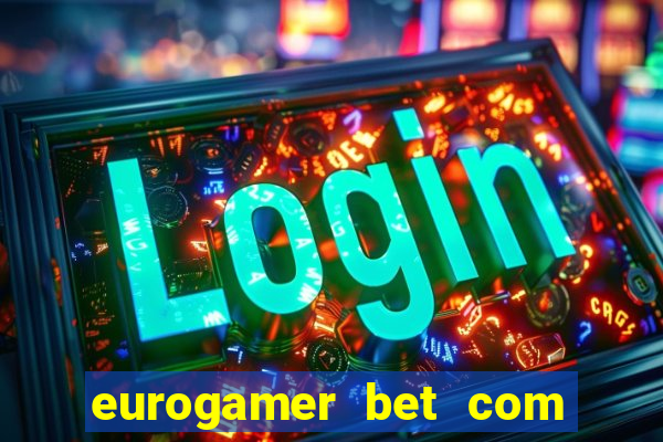 eurogamer bet com paga mesmo